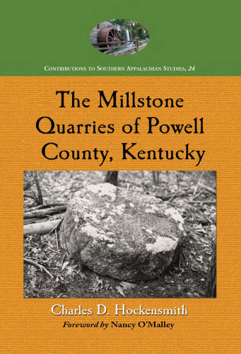 The Millstone Quarries of Powell County, Kentucky (Contributions to Southern Appalachian Studies)