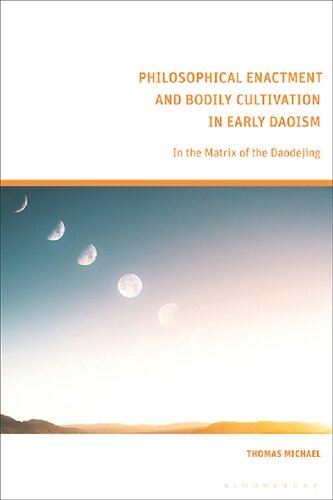 Philosophical Enactment and Bodily Cultivation in Early Daoism: In the Matrix of the Daodejing