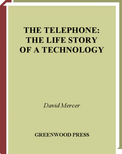 The Telephone: The Life Story of a Technology (Greenwood Technographies)