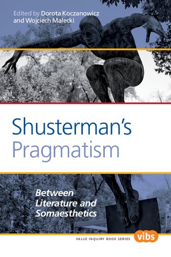 Shusterman’s Pragmatism: Between Literature and Somaesthetics (Value Inquiry Book Series, 244)