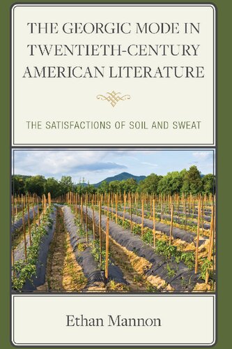 The Georgic Mode in Twentieth-Century American Literature: The Satisfactions of Soil and Sweat