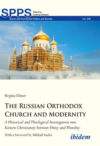 The Russian Orthodox Church and Modernity: A Historical and Theological Investigation Into Eastern Christianity Between Unity and Plurality