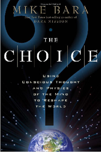 The choice: Using conscious thought and physics of the mind to reshape the world