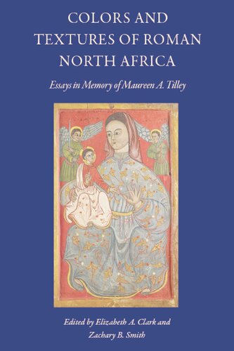 Colors and Textures of Roman North Africa: Essays in Memory of Maureen A. Tilley