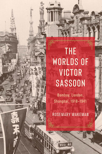 The Worlds of Victor Sassoon : Bombay, London, Shanghai, 1918–1941