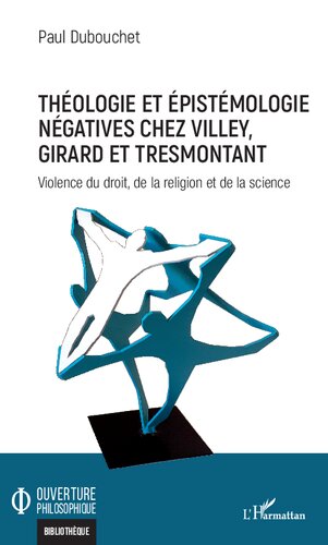Théologie et épistémologie négatives chez Villey, Girard et Tresmontant: Violence du droit, de la religion et de la science