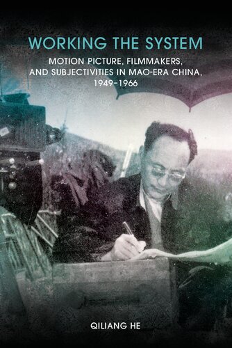 Working the System: Motion Picture, Filmmakers, and Subjectivities in Mao-Era China, 1949–1966 (Crossings: Asian Cinema and Media Culture)