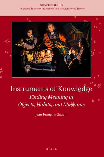 Instruments of Knowledge: Finding Meaning in Objects, Habits, and Museums (Nuncius, 12)