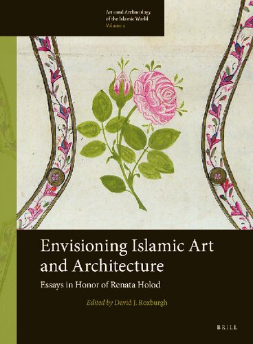 Envisioning Islamic Art and Architecture: Essays in Honor of Renata Holod (Arts and Archaeology of the Islamic World)