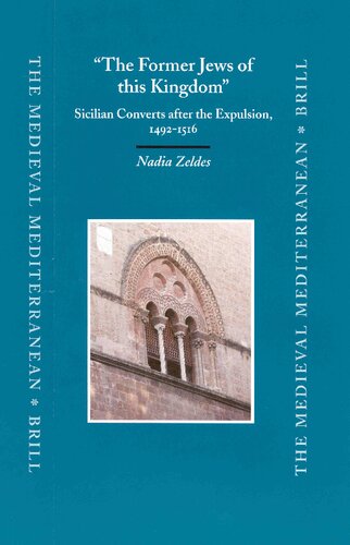 The Former Jews of This Kingdom: Sicilian Converts After the Expulsion 1492-1516 (Medieval Mediterranean)