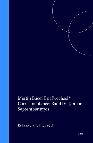 Martin Bucer: Correspondance / Briefwechsel: Band IV (Januar-September 1530) (Studies in Medieval and Reformation Traditions) (Studies in Medieval & Reformation Thought) (Latin and English Edition)