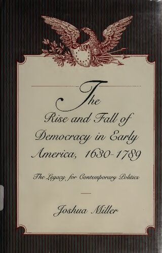 The Rise and Fall of Democracy in Early America, 1630–1789: The Legacy for Contemporary Politics