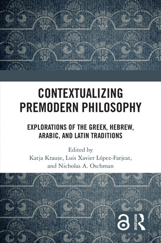 Contextualizing Premodern Philosophy: Explorations of the Greek, Hebrew, Arabic, and Latin Traditions