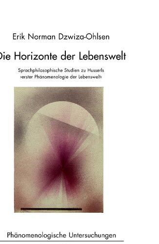 Die Horizonte der Lebenswelt: Sprachphilosophische Studien zu Husserls 'erster Phänomenologie der Lebenswelt'