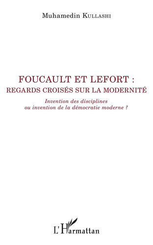 Foucault et Lefort : regards croisés sur la modernité: Invention des disciplines ou invention de la démocratie moderne ?