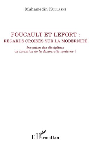 Foucault et Lefort : regards croisés sur la modernité: Invention des disciplines ou invention de la démocratie moderne ?