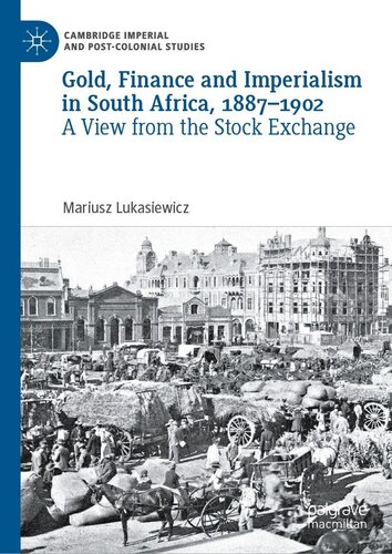 Gold, Finance and Imperialism in South Africa, 1887–1902: A View from the Stock Exchange (Cambridge Imperial and Post-Colonial Studies)