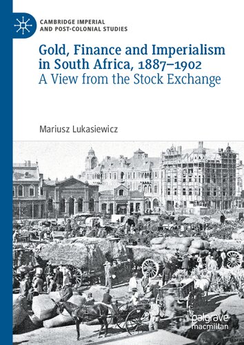 Gold, Finance and Imperialism in South Africa, 1887–1902: A View from the Stock Exchange (Cambridge Imperial and Post-Colonial Studies)