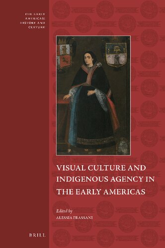 Visual Culture and Indigenous Agency in the Early Americas (The Early Americas; History and Culture, 10)