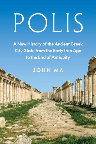 Polis : A New History of the Ancient Greek City-State from the Early Iron Age to the End of Antiquity