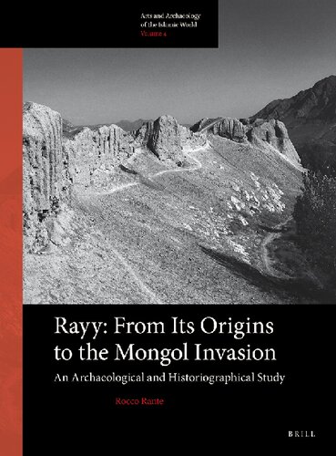 Rayy: From Its Origins to the Mongol Invasion: An Archaeological and Historiographical Study (Arts and Archaeology of the Islamic World)