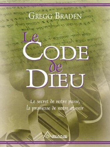 Le code de Dieu. Le secret de notre passé, la promesse de notre avenir