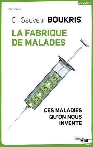 La fabrique de malades: ces maladies qu'on nous invente