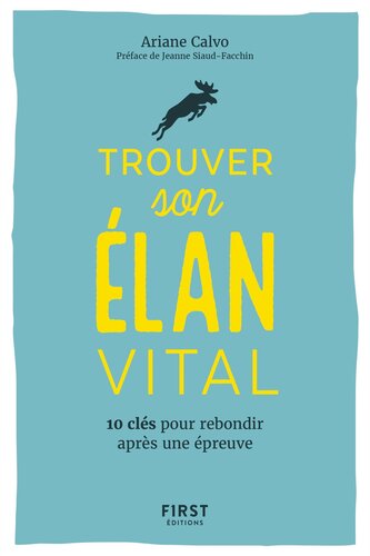 Trouver son élan vital: 10 clés pour rebondir après une épreuvre