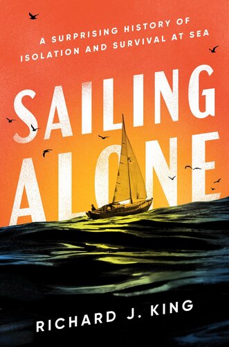 Sailing Alone - A Surprising History of Isolation and Survival at Sea