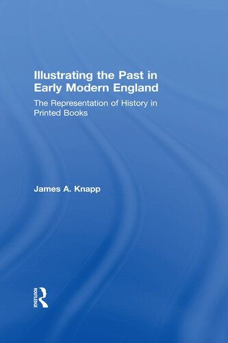 Illustrating the Past in Early Modern England: The Representation of History in Printed Books