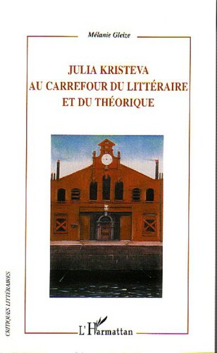 Julia Kristeva au carrefour du littéraire et du théorique: modernité, autoréflexivité et hybridité