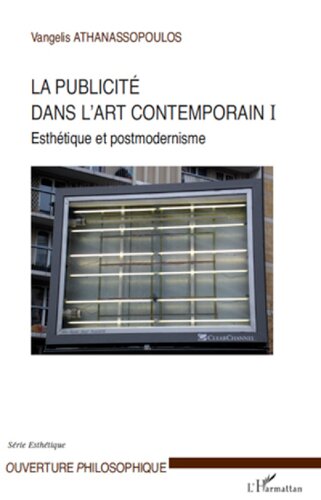 La publicité dans l'art contemporain (T I)  Esthétique et postmodernisme (Ouverture Philosophique)