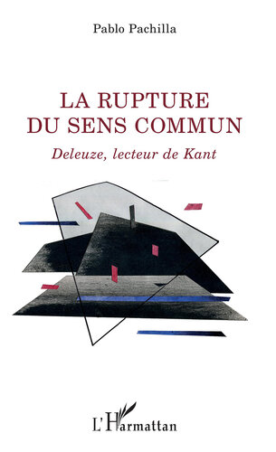 La rupture du sens commun  Deleuze, lecteur de Kant (La philosophie en commun)