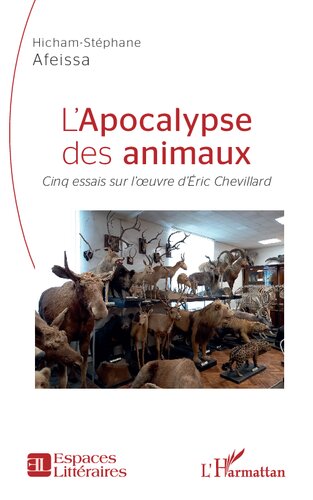 L'apocalypse des animaux: Cinq essais sur l'oeuvre d'Éric Chevillard