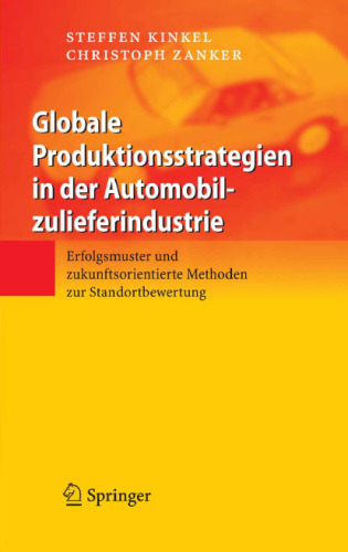 Globale Produktionsstrategien in der Automobilzulieferindustrie: Erfolgsmuster und zukunftsorientierte Methoden zur Standortbewertung