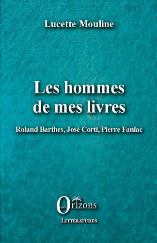 Les hommes de mes livres: Roland Barthes, José Corti, Pierre Fanlac