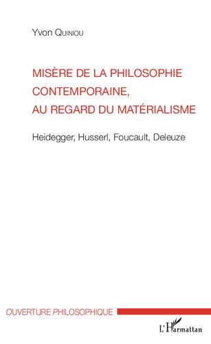 Misère de la philosophie contemporaine, au regard du matérialisme: Heidegger, Husserl, Foucault, Deleuze (French Edition)