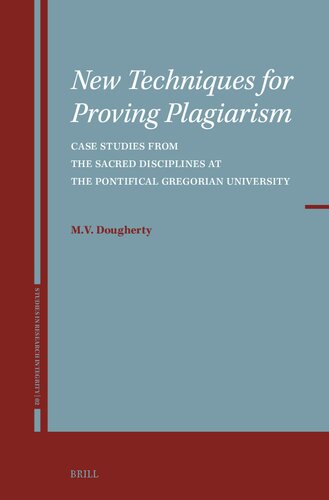 New Techniques for Proving Plagiarism: Case Studies from the Sacred Disciplines at the Pontifical Gregorian University (Studies in Research Integrity, 2)