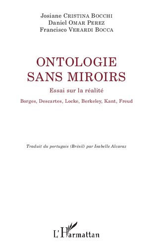 Ontologie sans miroirs: Essai sur la réalité - Borges, Descartes, Locke, Berkeley, Kant, Freud