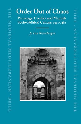 Order Out of Chaos: Patronage, Conflict and Mamluk Socio-Political Culture, 1341-1382 (The Medieval Mediterranean)