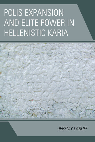 Polis Expansion and Elite Power in Hellenistic Karia (Alexander the Great and the Hellenistic World)
