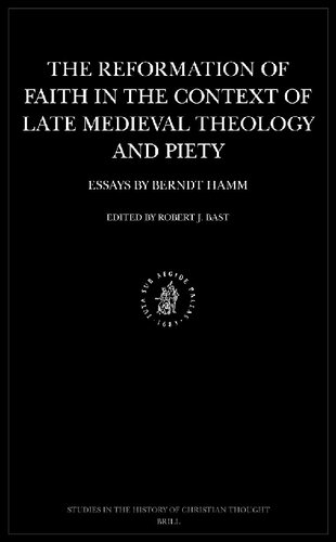 The Reformation of Faith in the Context of Late Medieval Theology and Piety: Essays by Berndt Hamm (Studies in the History of Christian Thought)