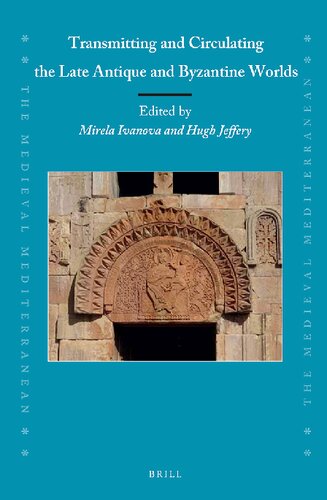 Transmitting and Circulating the Late Antique and Byzantine Worlds (Medieval Mediterranean, 118)