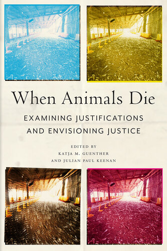 When Animals Die: Examining Justifications and Envisioning Justice (Animals in Context)