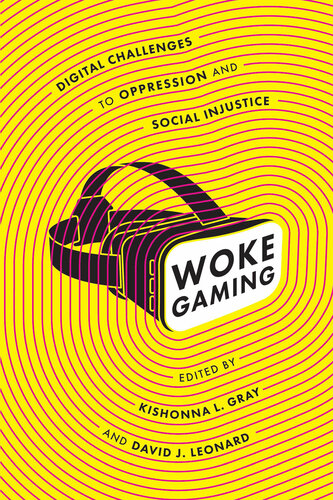 Woke Gaming: Digital Challenges to Oppression and Social Injustice