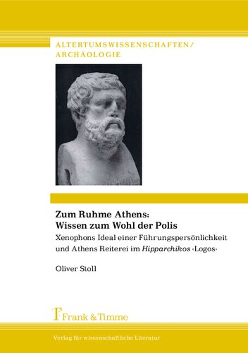 Zum Ruhme Athens: Wissen zum Wohl der Polis: Xenophons Ideal einer Führungspersönlichkeit und Athens Reiterei im Hipparchikos ¿Logos¿