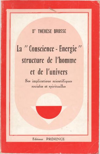 La conscience-énergie. Structure de l'homme et de l'univers, ses implications scientifiques sociales