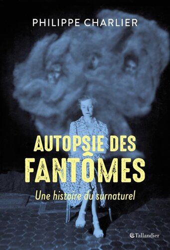 Autopsie des fantômes: une histoire du surnaturel
