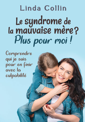 Le syndrome de la mauvaise mère ? Plus pour moi !