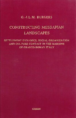 Constructing Messapian Landscapes: Settlement Dynamics, Social Organization and Culture Contact in the Margins of Graeco-Roman Italy (Dutch Monographs on Ancient History and Archaeology)